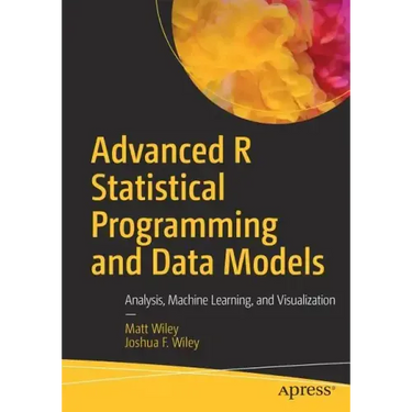 Advanced R Statistical Programming and Data Models: Analysis, Machine Learning, and Visualization