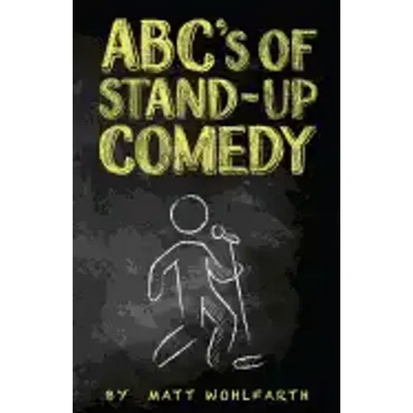 ABC's of Stand-up Comedy: Go zero to funny in one book!