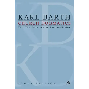 Church Dogmatics Study Edition 30: The Doctrine of Reconciliation IV.4