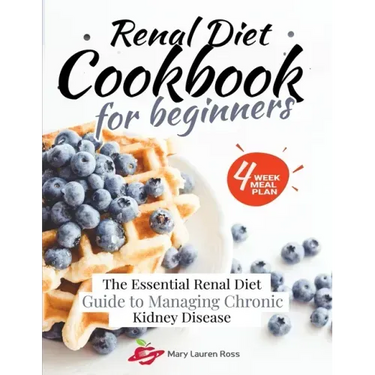 Renal Diet Cookbook for Beginners: The Essential Renal Diet Guide to Managing Chronic Kidney Disease