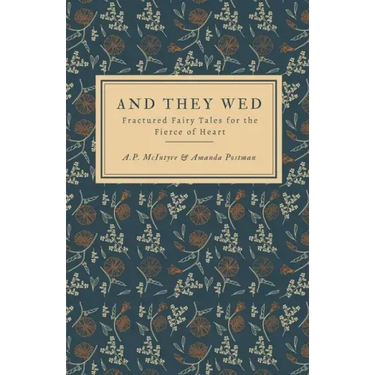 And They Wed: Fractured Fairy Tales for the Fierce of Heart