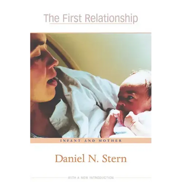 The First Relationship: Infant and Mother, with a New Introduction