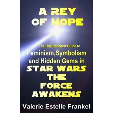 A Rey of Hope: Feminism, Symbolism and Hidden Gems in Star Wars: The Force Awakens