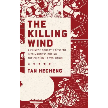 Killing Wind: A Chinese County's Descent Into Madness During the Cultural Revolution