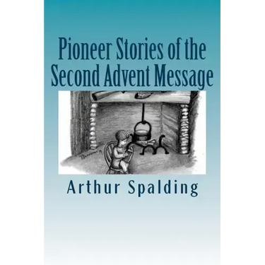 Pioneer Stories of the Second Advent Message