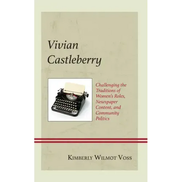 Vivian Castleberry: Challenging the Traditions of Women's Roles, Newspaper Content, and Community Politics