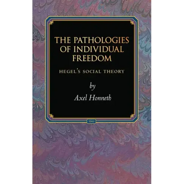 The Pathologies of Individual Freedom: Hegel's Social Theory
