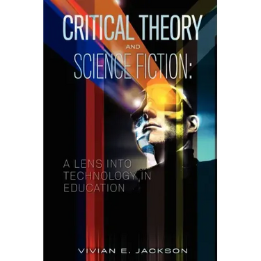 Critical Theory and Science Fiction: A Lens into Technology in Education