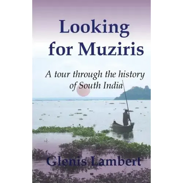 Looking for Muziris: A Tour Through the History of South India