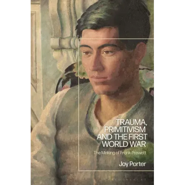 Trauma, Primitivism and the First World War: The Making of Frank Prewett