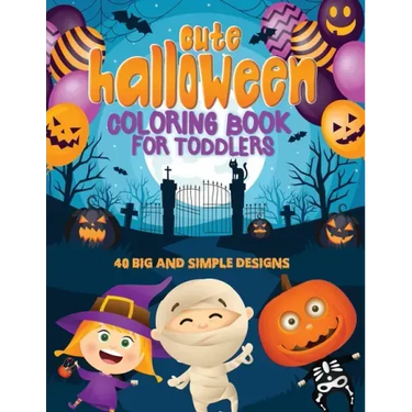 Cute Halloween Coloring Book For Toddlers: 40 Big & Simple Designs, Witches, Candy, Pumpkins, Mummies and More! Ages 2-4, 8.5 x 11 Inches (21.59 x 27.