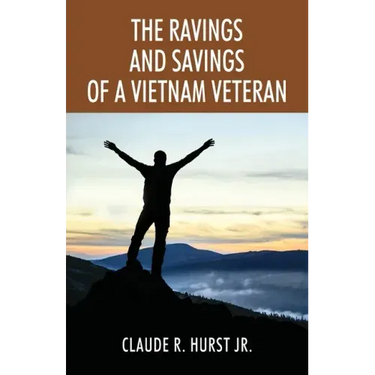The Ravings and Savings of a Vietnam Veteran