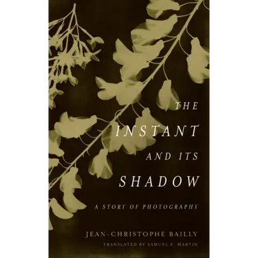 The Instant and Its Shadow: A Story of Photography