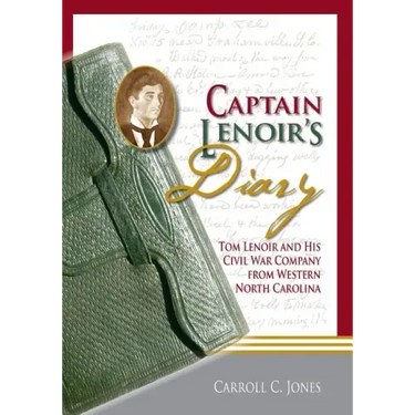 Captain Lenoir's Diary: Tom Lenoir and His Civil War Company from Western North Carolina