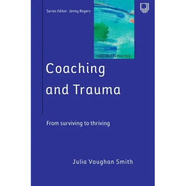 Coaching and Trauma: Moving Beyond the Survival Self (Coaching in Practice Series)