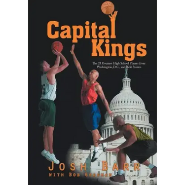 Capital Kings: The 25 Greatest High School Players from Washington, D.C., and their Stories