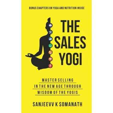 The Sales Yogi: Masterselling In The New Age Through Wisdom Of The Yogis