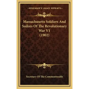 Massachusetts Soldiers And Sailors Of The Revolutionary War V1 (1902)