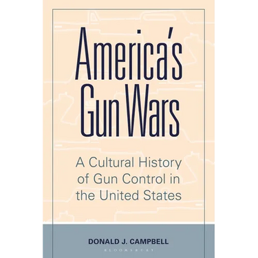America's Gun Wars: A Cultural History of Gun Control in the United States