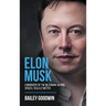 Elon Musk: A Biography of the Billionaire Behind SpaceX, Tesla & Twitter