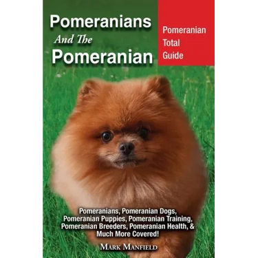 Pomeranians And The Pomeranian: Pomeranian Total Guide Pomeranians, Pomeranian Dogs, Pomeranian Puppies, Pomeranian Training, Pomeranian Breeders, Pom