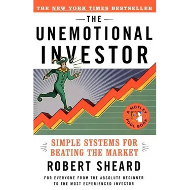 The Unemotional Investor: Simple System for Beating the Market