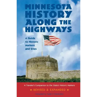 Minnesota History Along the Highways: A Guide to Historic Markers and Sites