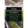 Food Entrepreneurs in Africa: Scaling Resilient Agriculture Businesses
