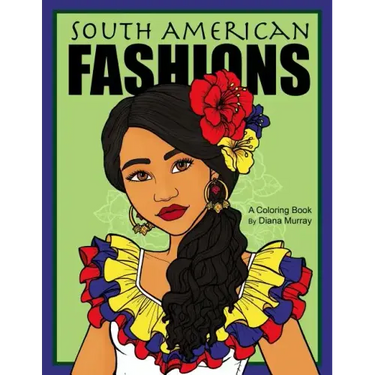 South American Fashions: A Fashion Coloring Book Featuring 26 Beautiful Women From South America