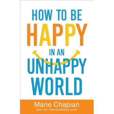 How to Be Happy in an Unhappy World
