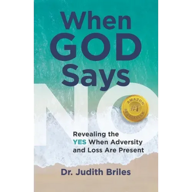 When God Says NO: Revealing the YES When Adversity and Loss Are Present