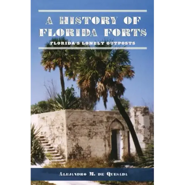A History of Florida Forts: Florida's Lonely Outposts
