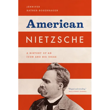 American Nietzsche: A History of an Icon and His Ideas