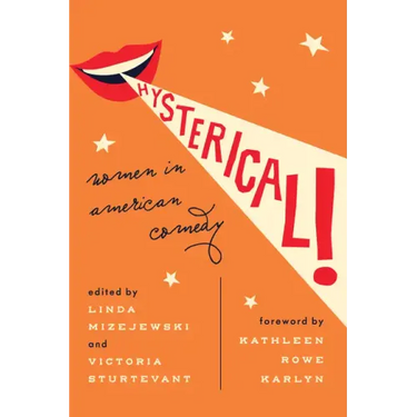Hysterical!: Women in American Comedy