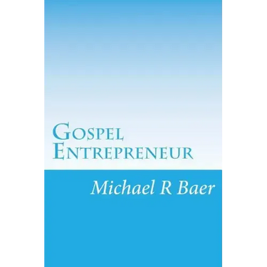 Gospel Entrepreneur: How to Start a Kingdom Business