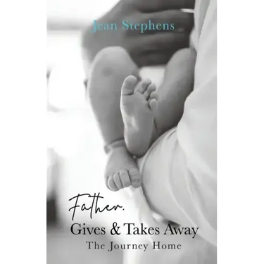 Father Gives & Takes Away: The Journey Home
