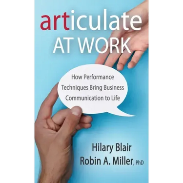 Articulate at Work: How Performance Techniques Bring Business Communication to Life