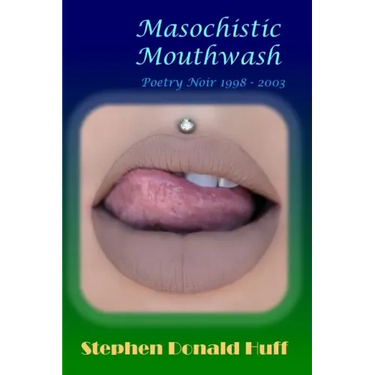 Masochistic Mouthwash: Poetry Noir 1998 - 2003