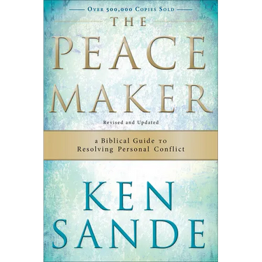 The Peacemaker: A Biblical Guide to Resolving Personal Conflict