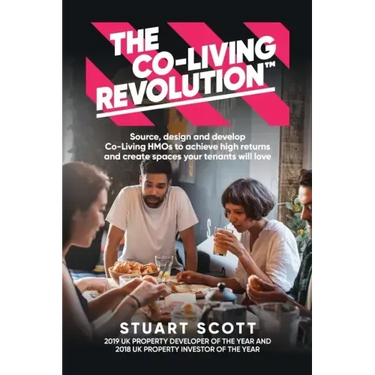 The Co-Living Revolution(tm): Learn How to Source, Design and Develop Co-Living HMOs to Achieve High Returns and Create Spaces Your Tenants Love