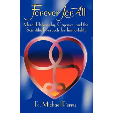 Forever for All: Moral Philosophy, Cryonics, and the Scientific Prospects for Immortality