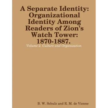 Separate Identity: Organizational Identity Among Readers of Zion's Watch Tower: 1870-1887. Volume 2. Culture and Organization