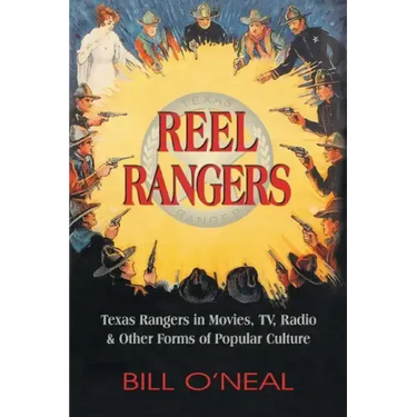 Reel Rangers: Texas Rangers in Movies, TV, Radio & Other Forms of Popular Culture