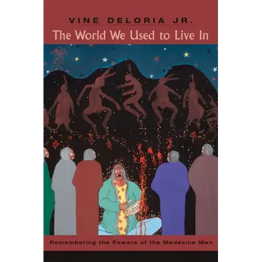The World We Used to Live in: Remembering the Powers of the Medicine Men