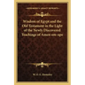 Wisdom of Egypt and the Old Testament in the Light of the Newly Discovered Teachings of Amen-Em-Ope