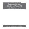 The photographic history of the Civil war (Volume VIII) Soldier Life Secret Service