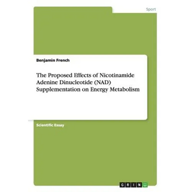 The Proposed Effects of Nicotinamide Adenine Dinucleotide (NAD) Supplementation on Energy Metabolism