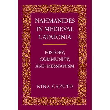 Nahmanides in Medieval Catalonia: History, Community, and Messianism