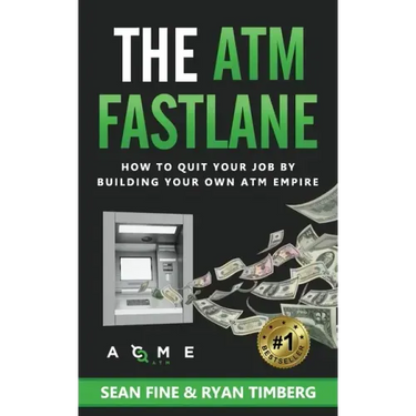 The ATM Fastlane: How To Quit Your Job By Building Your Own ATM Empire
