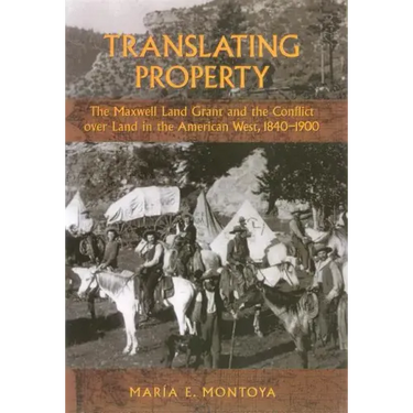 Translating Property: The Maxwell Land Grant and the Conflict Over Land in the American West, 1840-1900